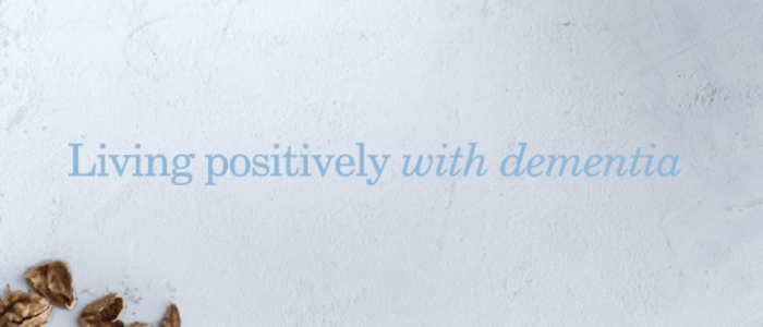 Living positively with dementia
